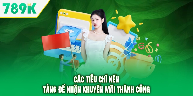 Các tiêu chí nền tảng để nhận khuyến mãi thành công