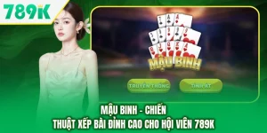 Mậu Binh - Chiến Thuật Xếp Bài Đỉnh Cao Cho Hội Viên 789K